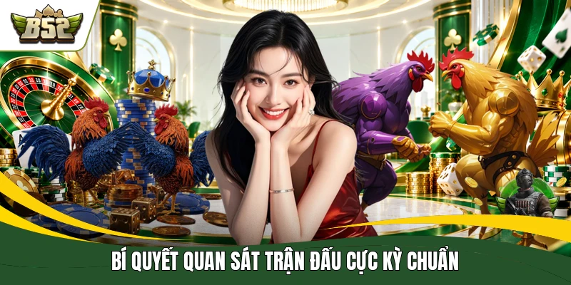 Bí quyết quan sát trận đấu cực kỳ chuẩn