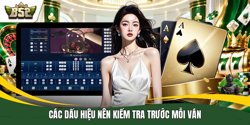 Các dấu hiệu nên kiểm tra trước mỗi ván