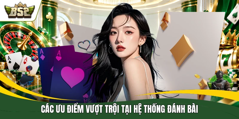 Các ưu điểm vượt trội tại hệ thống đánh bài