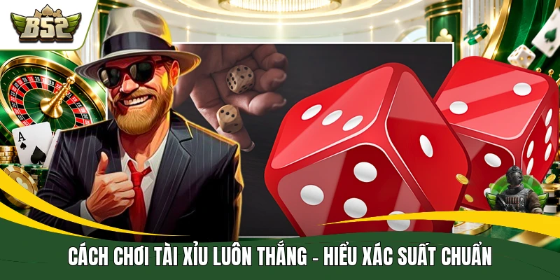 Cách Chơi Tài Xỉu Luôn Thắng