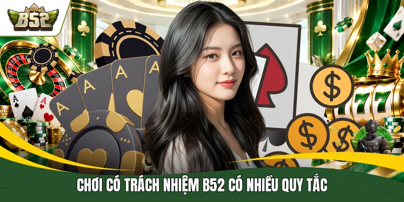Chơi có trách nhiệm B52 có nhiều quy tắc