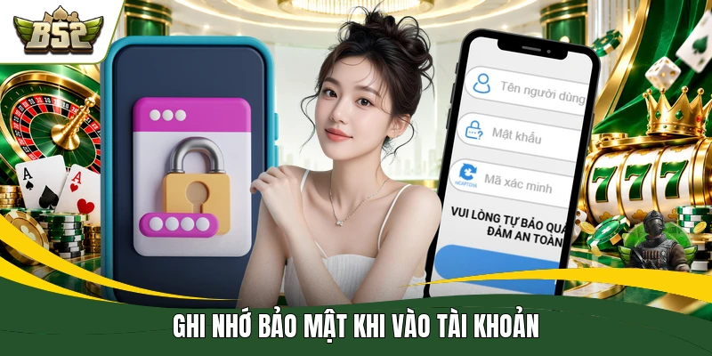 Ghi nhớ bảo mật khi vào tài khoản