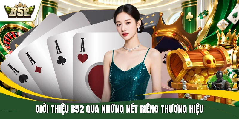 Giới thiệu B52 qua những nét riêng thương hiệu