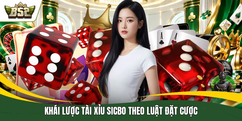 Khái lược tài xỉu sicbo theo luật đặt cược