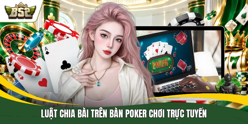 Luật chia bài trên bàn poker chơi trực tuyến