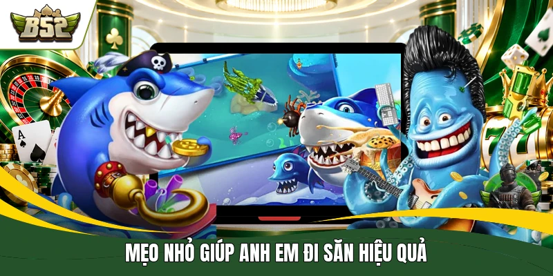 Mẹo nhỏ giúp anh em đi săn hiệu quả