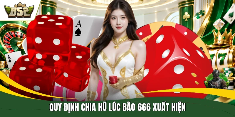 Quy định chia hũ lúc bão 666 xuất hiện