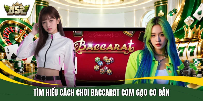 Tìm hiểu cách chơi baccarat cơm gạo cơ bản