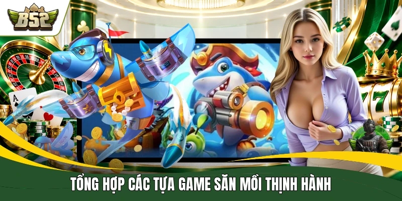 Tổng hợp các tựa game săn mồi thịnh hành