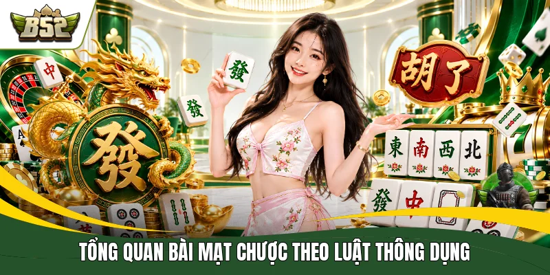 Tổng quan bài mạt chược theo luật thông dụng