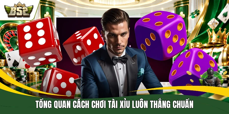 Tổng quan cách chơi tài xỉu luôn thắng chuẩn