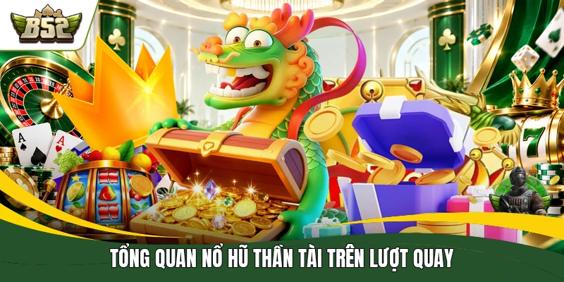 Tổng quan nổ hũ thần tài trên lượt quay