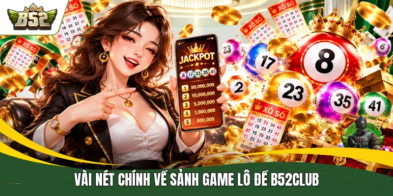Vài nét chính về sảnh game lô đề B52CLUB