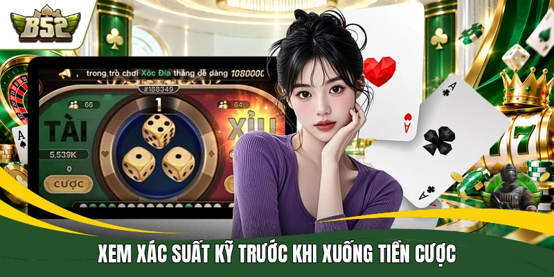 Xem xác suất kỹ trước khi xuống tiền cược